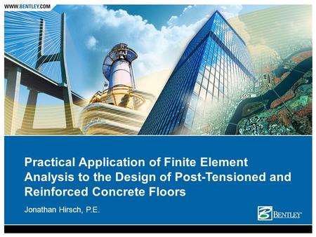 Practical Application of Finite Element Analysis to the Design of Post-Tensioned and Reinforced Concrete Floors Jonathan Hirsch, P.E.