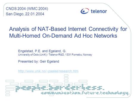 Analysis of NAT-Based Internet Connectivity for Multi-Homed On-Demand Ad Hoc Networks Engelstad, P.E. and Egeland, G. University of Oslo (UniK) / Telenor.