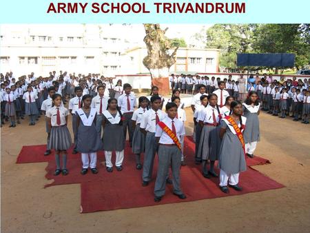 ARMY SCHOOL TRIVANDRUM. IMPORTANT MILESTONES Established as Army Childrens’ School in 1953 Recognized by Kerala State Government as a Primary School in.