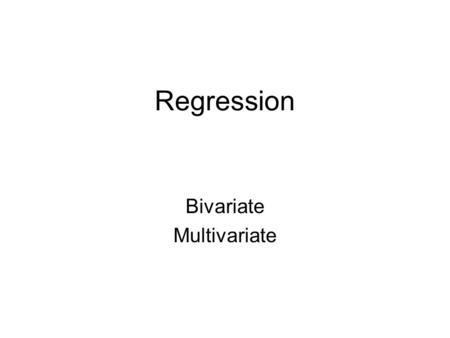 Regression Bivariate Multivariate. Simple Regression line – line of best fit Ŷ = a + bX The mean point is always on the line Y is the criterion variable.