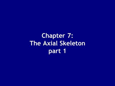 Chapter 7: The Axial Skeleton part 1
