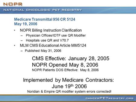Medicare Transmittal 956 CR 5124 May 19, 2006 NOPR Billing Instruction Clarification – Physician Offices/IDTF use QR Modifier – Hospitals use QR and V70.7.