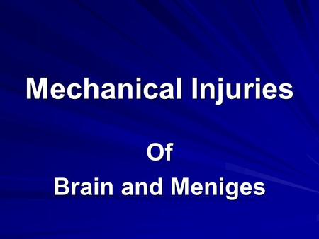 Mechanical Injuries Of Brain and Meniges.