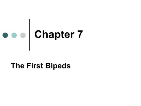 Chapter 7 The First Bipeds.