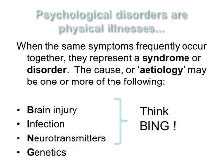When the same symptoms frequently occur together, they represent a syndrome or disorder. The cause, or ‘aetiology’ may be one or more of the following: