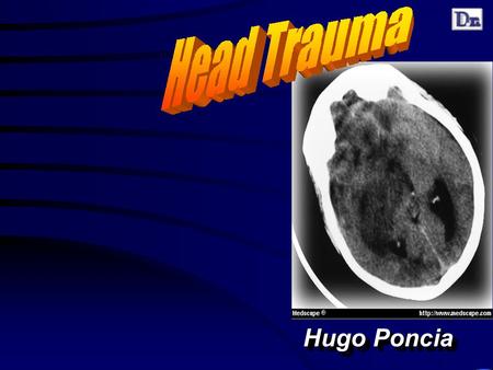 Hugo Poncia. Head Trauma Epidemiology Physiology History Examination Investigations Treatments Cases.