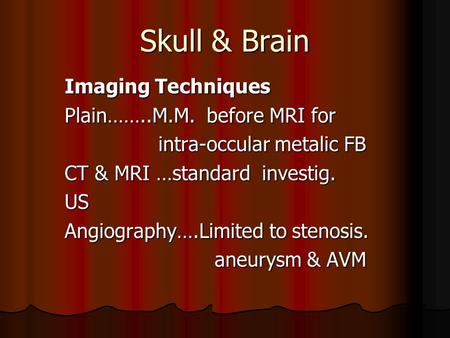 Skull & Brain Imaging Techniques Plain……..M.M. before MRI for