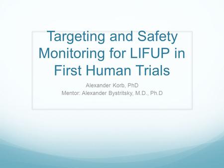 Targeting and Safety Monitoring for LIFUP in First Human Trials Alexander Korb, PhD Mentor: Alexander Bystritsky, M.D., Ph.D.