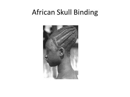 African Skull Binding. Cartilage Stretching Corset.