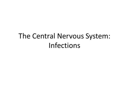 The Central Nervous System: Infections. Classified according to the infected tissue (1) Meningeal infections (meningitis), which may involve the dura.