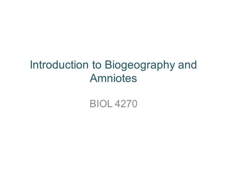 Introduction to Biogeography and Amniotes