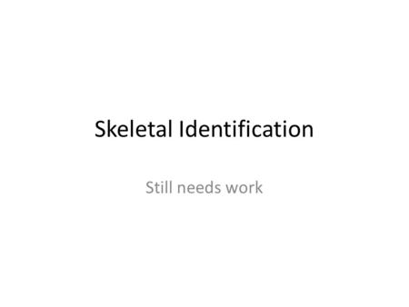 Skeletal Identification Still needs work. Identifying the Race of a Skull · Forensic Anthropologists identify unidentified skeletal remains by studying.