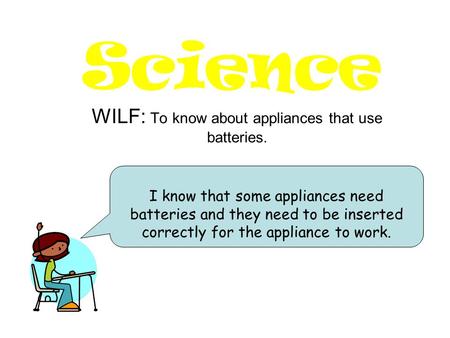 WILF: To know about appliances that use batteries.