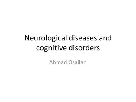 Neurological diseases and cognitive disorders Ahmad Osailan.