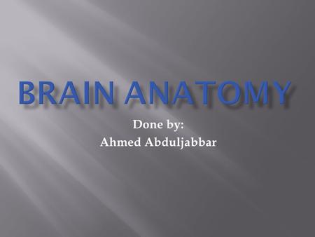 Done by: Ahmed Abduljabbar. Objectives  Students will be able to describe the general structure of the Cerebrum and Cerebral Cortex.  Students will.