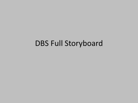 DBS Full Storyboard. Slide 1 Just to introduce a sort of story format, I think it would be cool to have the first part of the DBS lab to be a set of doors.