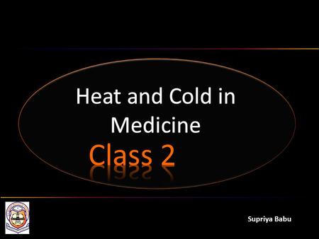 Supriya Babu. Topics Physical basis of heat and cold Measurement of temperature: Thermometry Mapping of body’s surface temperature: Thermography Heat.