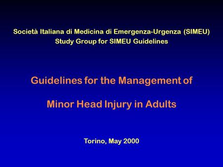 Guidelines for the Management of Minor Head Injury in Adults Società Italiana di Medicina di Emergenza-Urgenza (SIMEU) Study Group for SIMEU Guidelines.