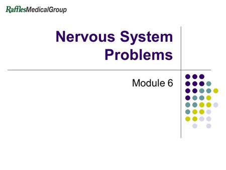 Nervous System Problems Module 6. 2 Nervous System Problems Function Body information gathering, storage, and control system Consist of the brain and.