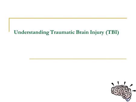 Understanding Traumatic Brain Injury (TBI). Introduction What is TBI? How does it occur? Who typically experiences a TBI? How does a normal brain function?