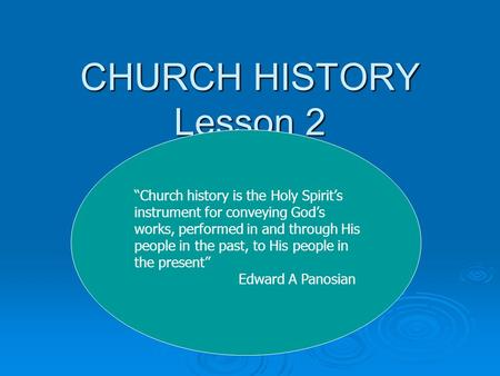 CHURCH HISTORY Lesson 2 The Setting of the Church “Church history is the Holy Spirit’s instrument for conveying God’s works, performed in and through His.