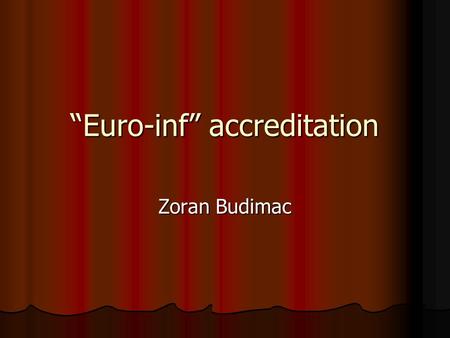 “Euro-inf” accreditation Zoran Budimac. European project European project Aim: to harmonize criteria for accreditation in informatics in Europe Aim: to.