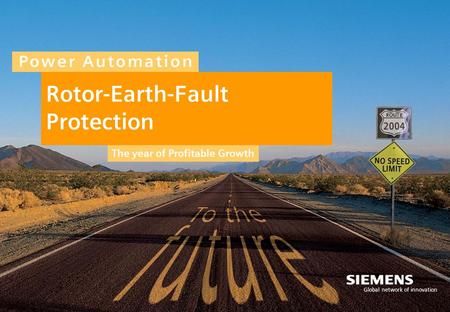 The year of Profitable Growth Global network of innovation Rotor-Earth-Fault Protection.