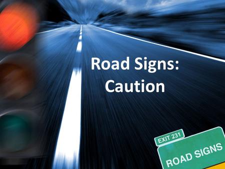 Road Signs: Caution. Review The Path Principle: Our _________, not our intention, determines our __________.