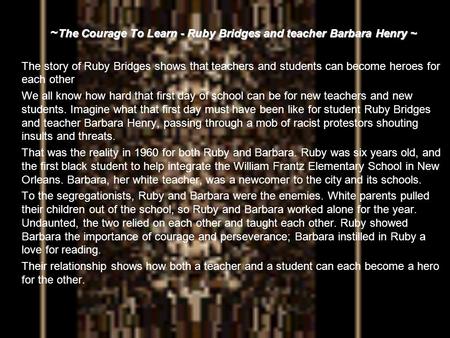 ~The Courage To Learn - Ruby Bridges and teacher Barbara Henry ~