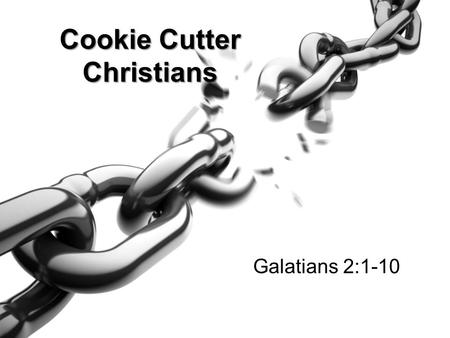 Cookie Cutter Christians Galatians 2:1-10. It was for freedom that Christ set us free; therefore keep standing firm and do not be subject again to a yoke.