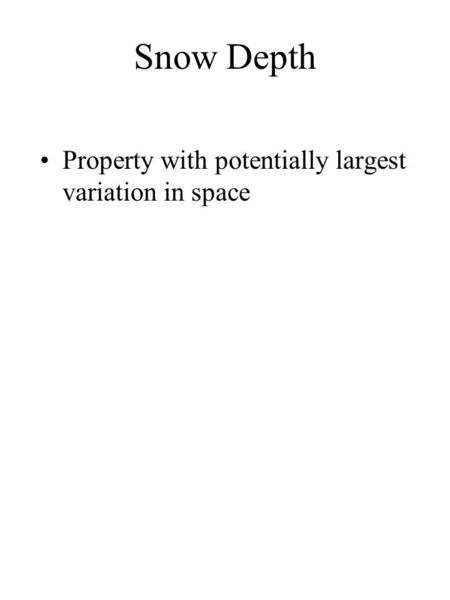 Snow Depth Property with potentially largest variation in space.