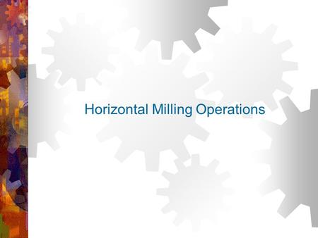 Horizontal Milling Operations