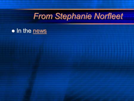 From Stephanie Norfleet In the newsnews In the newsnews.