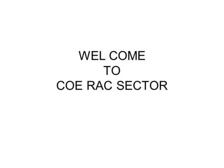 WEL COME TO COE RAC SECTOR. MODULE 3 BROAD BASED BASIC TRAINING IN REFRIGERATION & AIR CONDITIONING BBBT-I.