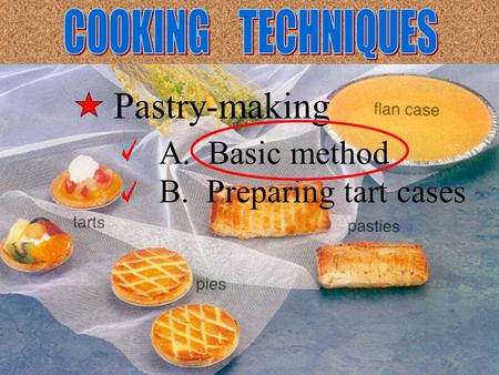 Pastry-making A. Basic method B. Preparing tart cases.