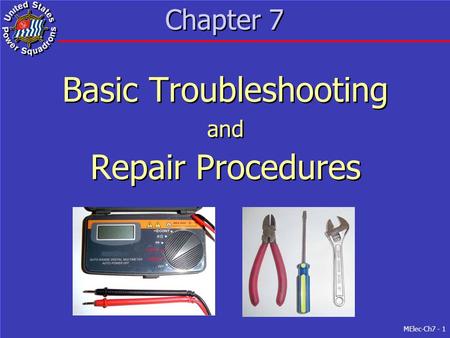 MElec-Ch7 - 1 Chapter 7 Basic Troubleshooting and Repair Procedures Basic Troubleshooting and Repair Procedures.