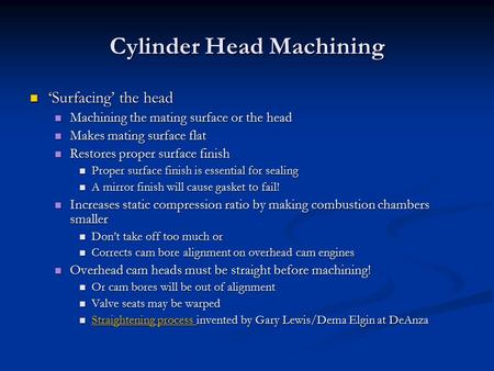 Cylinder Head Machining ‘Surfacing’ the head ‘Surfacing’ the head Machining the mating surface or the head Machining the mating surface or the head Makes.