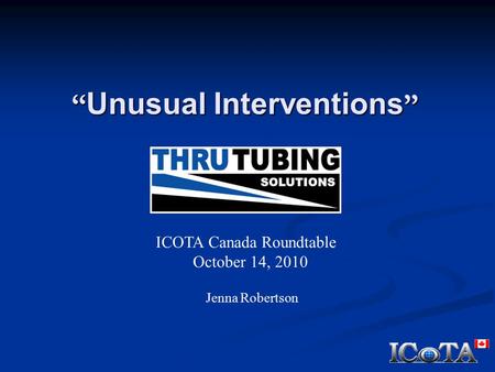 “ Unusual Interventions ” Jenna Robertson ICOTA Canada Roundtable October 14, 2010.
