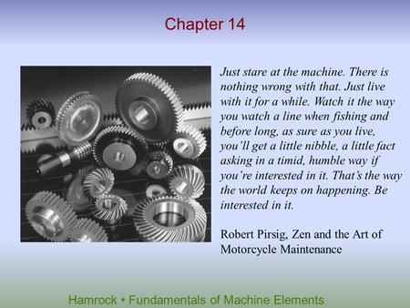 Chapter 14 Just stare at the machine. There is nothing wrong with that. Just live with it for a while. Watch it the way you watch a line when fishing and.