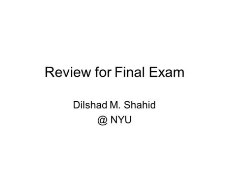 Review for Final Exam Dilshad M. NYU. In this review Arrays Pointers Structures Java - some basic information.