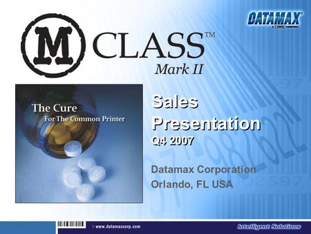 Sales Presentation Q4 2007 Datamax Corporation Orlando, FL USA.