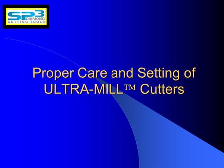 Proper Care and Setting of ULTRA-MILL  Cutters. January 25, 20042 Introduction ULTRA-MILL  ULTRA-MILL  ULTRA-MILL  cartridges with diamond tips are.