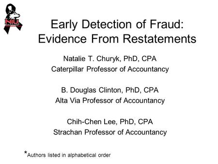 Early Detection of Fraud: Evidence From Restatements Natalie T. Churyk, PhD, CPA Caterpillar Professor of Accountancy B. Douglas Clinton, PhD, CPA Alta.
