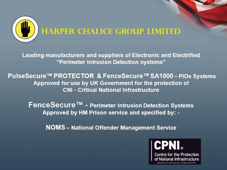 HARPER CHALICE GROUP LIMITED Leading manufacturers and suppliers of Electronic and Electrified “Perimeter Intrusion Detection systems” PulseSecure™ PROTECTOR.