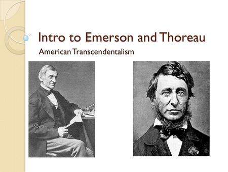 Intro to Emerson and Thoreau American Transcendentalism.
