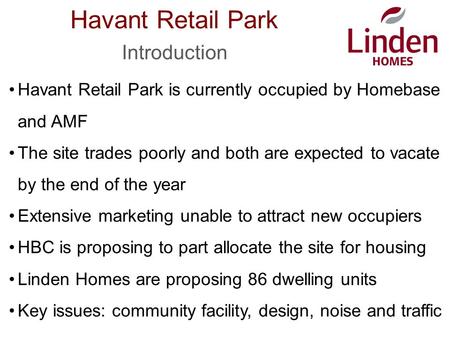 Havant Retail Park Introduction Havant Retail Park is currently occupied by Homebase and AMF The site trades poorly and both are expected to vacate by.