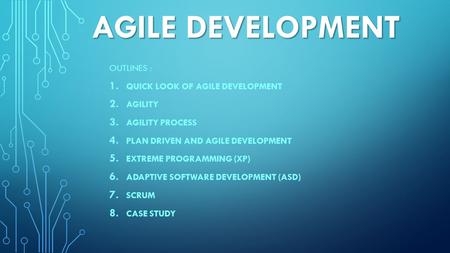 AGILE DEVELOPMENT Outlines : Quick Look of agile development Agility
