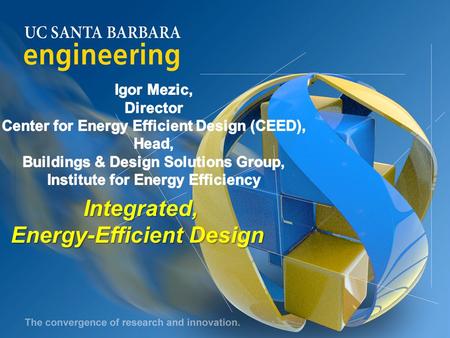 Dean’s Cabinet April, 2008 Integrated, Integrated, Energy-Efficient Design.