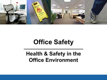 Office Safety Health & Safety in the Office Environment V3.1 Feb 15, 2011.