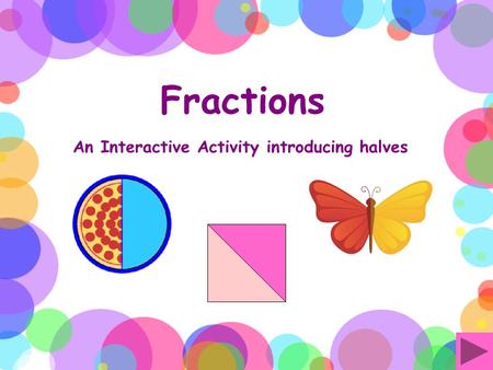 Fractions An Interactive Activity introducing halves.